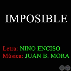 IMPOSIBLE - Música de JUAN B. MORA