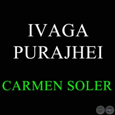 IVAGA PURAJHEI - Letra: CARMEN SOLER