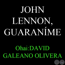 JOHN LENNON, GUARANME - Ohai: DAVID GALEANO OLIVERA