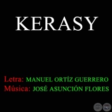 KERASY - Letra MANUEL ORTZ GUERRERO - Msica JOS ASUNCIN FLORES