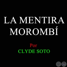 LA MENTIRA MOROMB - Por CLYDE SOTO