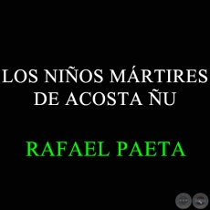 LOS NIOS MRTIRES DE ACOSTA U - RAFAEL PAETA
