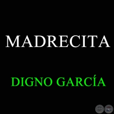 MADRECITA - DIGNO GARCA