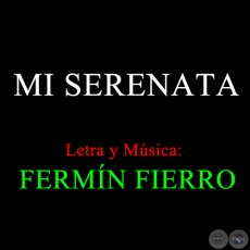 MI SERENATA - Letra y Msica de FERMN FIERRO