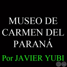 MUSEO DE CARMEN DEL PARAN - MUSEOS DEL PARAGUAY (69) - Por JAVIER YUBI