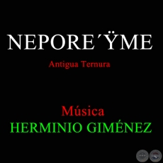 NEPOREME, ANTIGUA TERNURA - Msica de HERMINIO GIMNEZ
