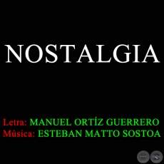 NOSTALGIA - Letra de MANUEL ORTZ GUERRERO