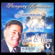 PARAGUAY ROMÁNTICO - GUARANÍAS - Canta JUAN B. MORA