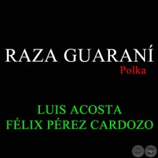 RAZA GUARAN - Polka de LUIS ACOSTA