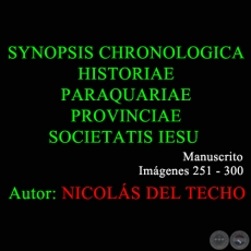 SYNOPSIS CHRONOLOGICA HISTORIAE PARAQUARIAE PROVINCIAE SOCIETATIS IESU - 251 a 300 - NICOLS DEL TECHO