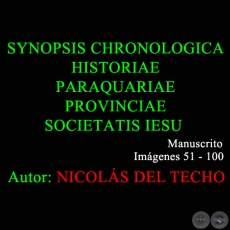 SYNOPSIS CHRONOLOGICA HISTORIAE PARAQUARIAE PROVINCIAE SOCIETATIS IESU - 51 a 100 - NICOLÁS DEL TECHO