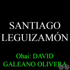 SANTIAGO LEGUIZAMN - Ohai: DAVID GALEANO OLIVERA