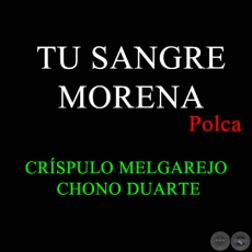 TU SANGRE MORENA - Polca de CRSPULO MELGAREJO  