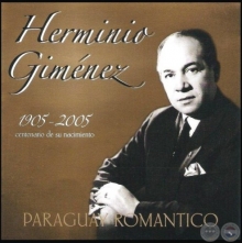 PARAGUAY ROMÁNTICO -  1905 . 2005  - Centenario de su Nacimiento HERMINIO GIMÉNEZ