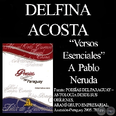 VERSOS ESENCIALES (A PABLO NERUDA) - Poesa de DELFINA ACOSTA - Ao 2005