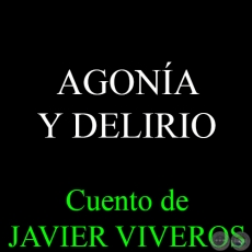 AGONA Y DELIRIO - Cuento de JAVIER VIVEROS