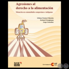 AGRESIONES AL DERECHO A LA ALIMENTACIN - SITUACIN EN COMUNIDADES CAMPESINAS E INDGENAS - Presentacin de LUIS ROJAS VILLAGRA 