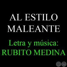 AL ESTILO MALEANTE - Letra y música: RUBITO MEDINA
