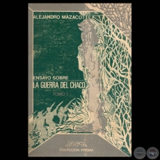 ENSAYO SOBRE LA GUERRA DEL CHACO  TOMO I - Por ALEJANDRO MAZACOTTE