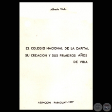 EL COLEGIO NACIONAL DE LA CAPITAL - SU CREACIN Y SUS PRIMEROS AOS DE VIDA - Por ALFREDO VIOLA - Ao 1977