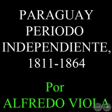 PARAGUAY - PERIODO INDEPENDIENTE, 1811-1864 - Por ALFREDO VIOLA - FASCCULO N 13 - Ao 2012