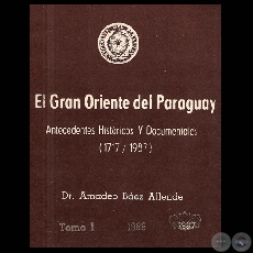 EL GRAN ORIENTE DEL PARAGUAY - ANTECEDENTES HISTÓRICO Y DOCUMENTOS (1717/1987) - (Dr. AMADEO BÁEZ ALLENDE)
