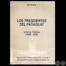 LOS PRESIDENTES DEL PARAGUAY. CRNICA POLTICA (1844-1954), 1994 - Por RAL AMARAL