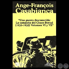 UNA GUERRA DESCONOCIDA: LA CAMPAÑA DEL CHACO BOREAL (1932-1935)  - TOMO VI y VII - ANGE-FRANÇOIS CASABIANCA / OFENSIVA PARAGUAYA Y DESASTRE BOLIVIANO