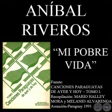 MI POBRE VIDA - Letra y Música:  RAMÓN ARROYO y ANÍBAL RIVEROS