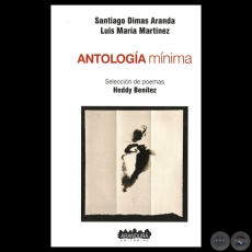 ANTOLOGÍA MÍNIMA, 2013 - SANTIADO DIMAS ARANDA / LUIS MARÍA MARTÍNEZ - Selección de poemas HEDDY BENÍTEZ