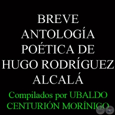 BREVE ANTOLOGA POTICA DE HUGO RODRGUEZ-ALCAL - Compilados por UBALDO CENTURIN MORNIGO 