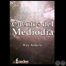 CUENTOS DEL MEDIODÍA - Por RAY ARMELE - Año 2006