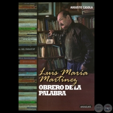 LUIS MARA MARTNEZ - OBRERO DE LA PALABRA - Por AUGUSTO CASOLA - Ao 2010