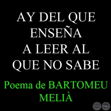 AY DEL QUE ENSEA A LEER AL QUE NO SABE - Poema de BARTOMEU MELI 