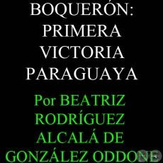 BOQUERN: PRIMERA VICTORIA PARAGUAYA - Ensayo de BEATRZ RODRGUEZ ALCALA DE GONZLEZ ODDONE