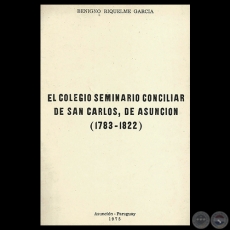 EL COLEGIO SEMINARIO CONCILIAR DE SAN CARLOS, DE ASUNCIN (1783-1822) - Por BENIGNO RIQUELME GARCA 