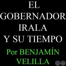 EL GOBERNADOR IRALA Y SU TIEMPO (LA COLONIA) - Por BENJAMN VELILLA