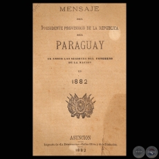 MENSAJE DEL PRESIDENTE PROVISORIO DE LA REPBLICA BERNARDINO CABALLERO, ABRIL 1882