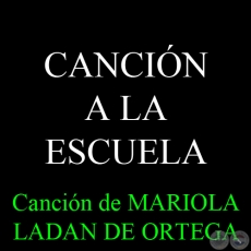 CANCIN A LA ESCUELA - Cancin de MARIOLA LADAN DE ORTEGA