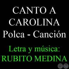 CANTO A CAROLINA - Polca - Canción de RUBITO MEDINA