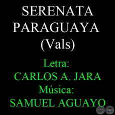 SERENATA PARAGUAYA - Letra: CARLOS ANTONIO JARA - Msica: SAMUEL AGUAYO 