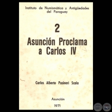 ASUNCIN 1790, PROCLAMA A CARLOS IV (Ponencia de CARLOS ALBERTO PUSINERI SCALA)