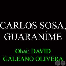 CARLOS SOSA, GUARANME - Ohai: DAVID GALEANO OLIVERA