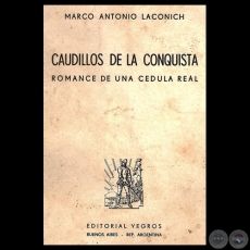 CAUDILLOS DE LA CONQUISTA - ROMANCE DE UNA CEDULA REAL - Por MARCO ANTONIO LACONICH