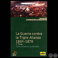 LA GUERRA CONTRA LA TRIPLE ALIANZA 1864 -1870 (Por CSAR CRISTALDO DOMNGUEZ)