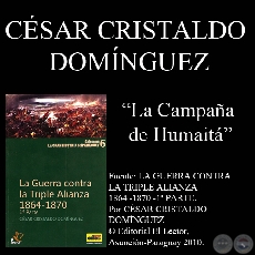 CAMPAA DE HUMAITA (GUERRA DE LA TRIPLE ALIANZA) - Por CSAR CRISTALDO DOMNGUEZ