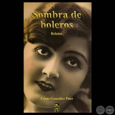 SOMBRA DE BOLEROS, 2012 - Relatos de CSAR GONZLEZ PAEZ