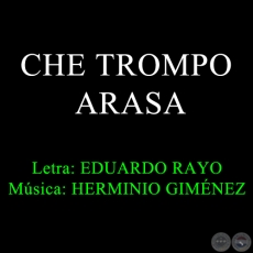 CHE TROMPO ARASA - Msica de HERMINIO GIMNEZ