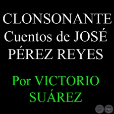  CLONSONANTE - Cuentos de JOS PREZ REYES - Por VICTORIO SUREZ