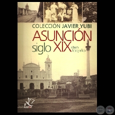 ASUNCIN SIGLO XIX - LBUM FOTOGRFICO, 2010 - COLECCIN JAVIER YUBI